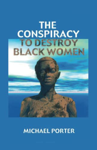 The Conspiracy to Destroy Black Women (9780913543726) by Porter, Michael