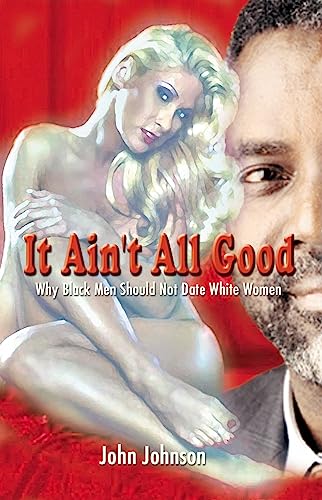 9780913543993: It Ain't All Good: Why Black Men Should Not Date White Women