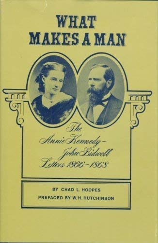 Beispielbild fr What Makes a Man: The Annie E. Kennedy and John Bidwell Letters, 1866-1868 zum Verkauf von ThriftBooks-Atlanta