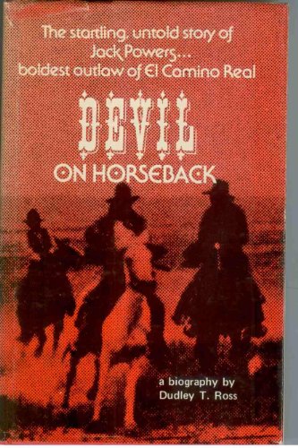 Stock image for Devil on horseback: A biography of the notorious Jack Powers for sale by ThriftBooks-Dallas