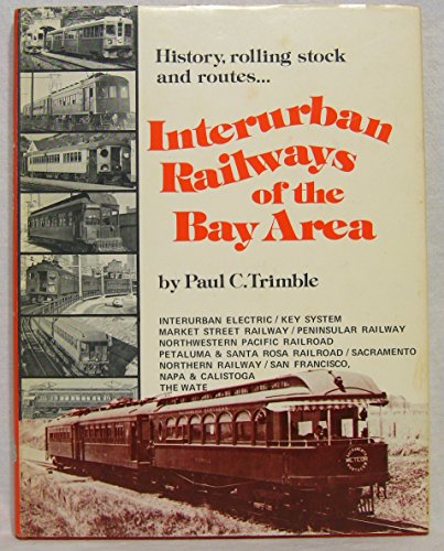 Stock image for Interurban Railways of the Bay Area: Interurban Electric / Key System / Market Street Railway / Peninsular Railway / Northwestern Pacific / Petaluma & Santa Rosa / Sacramento Northern for sale by ThriftBooks-Atlanta