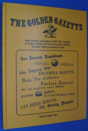 Stock image for The Golden gazette: News from the newspapers of 1848-1857 : hundreds of events reported from the exciting years following the great California discovery of gold for sale by HPB Inc.