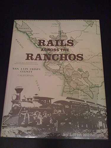 Beispielbild fr Rails Across the Ranchos : The Pacific Coastline of Southern Pacific Railroad (San Luis Obispo County) [Hardcover] Nicholson, Loren zum Verkauf von Clovis Book Barn