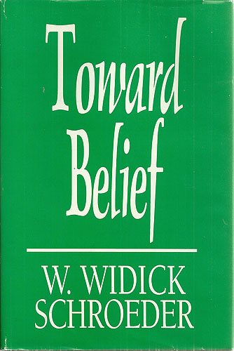 Toward belief: Essays in the human sciences, social ethics, and philosophical theology (9780913552599) by Schroeder, W. Widick