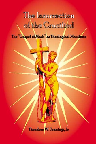 

The Insurrection of the Crucified: The “Gospel of Mark” as Theological Manifesto