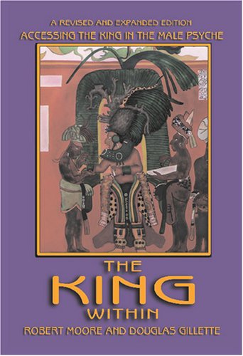 Beispielbild fr The King Within: Accessing the King in the Male Psyche Robert Moore and Douglas Gillette zum Verkauf von online-buch-de