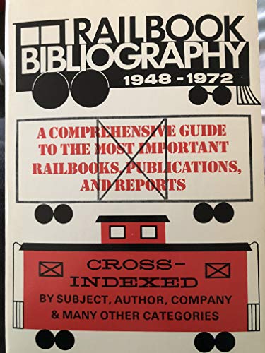 Imagen de archivo de Rail Book Bibliography, 1948-1972. A Comprehensive Guide To The Most Important Railbooks, Publications and Reports. Cross-Indexed by Subject, Author, Title, Company and Many Other Catagories. a la venta por Janet & Henry Hurley