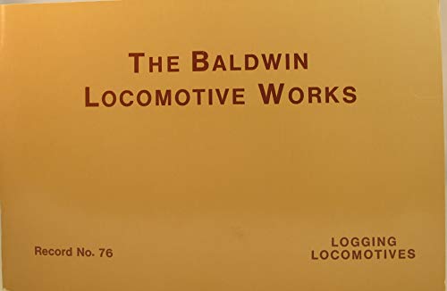 Imagen de archivo de The Baldwin Locomotive Works : Philadelphila, Pa. USA : Logging Locomotives : An Historic Reprint a la venta por Jay W. Nelson, Bookseller, IOBA