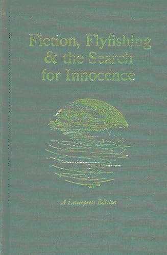 Fiction, Flyfishing & the Search for Innocence (Sporting Life) (9780913559208) by Annie Proulx; Nick Lyons; Thomas McGuane; Sidney Lea; Robert F. Jones; Et Al