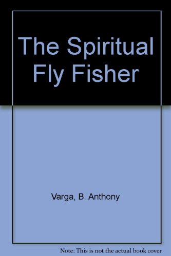 Stock image for The Spiritual Fly Fisher [ Signed By The Author] for sale by Willis Monie-Books, ABAA