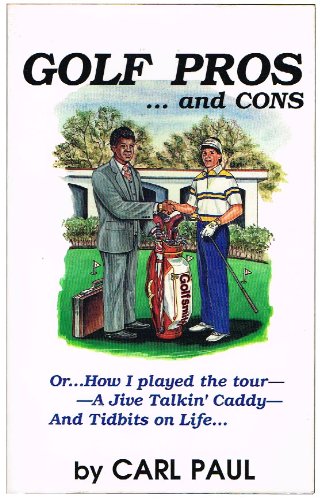 Stock image for GOLF PROS. AND CONS, or How I palyed the tour - A Jive Talkin' Caddy - And Tidbits on Life for sale by David H. Gerber Books (gerberbooks)