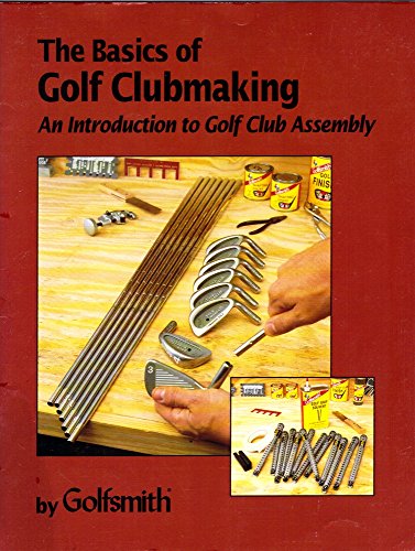 Beispielbild fr The Basics of Golf Clubmaking. An Introduction to Golf Club Assembly zum Verkauf von SecondSale