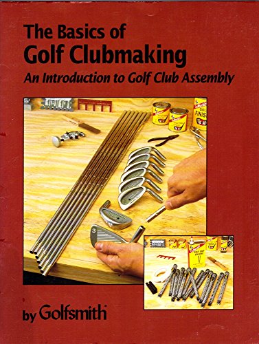 Stock image for The Basics of Golf Clubmaking. An Introduction to Golf Club Assembly for sale by SecondSale