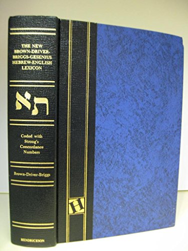 The New Brown - Driver - Briggs - Gesenius Hebrew-English Lexicon: With an Appendix Containing th...