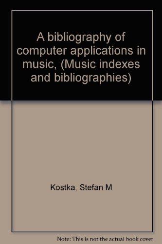 A bibliography of computer applications in music (Music indexes and Bibliographies) (9780913574072) by Kostka, Stefan M