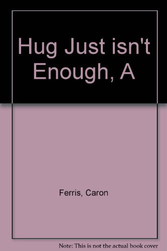 A Hug Just Isn't Enough