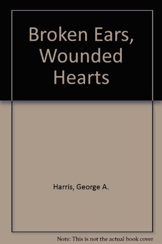 Stock image for Broken Ears, Wounded Hearts for sale by HPB-Ruby