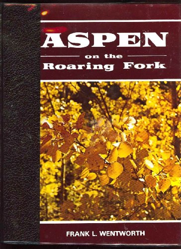 9780913582152: Aspen on the Roaring Fork: An illustrated history of Colorado's "Greatest Silver Camp "