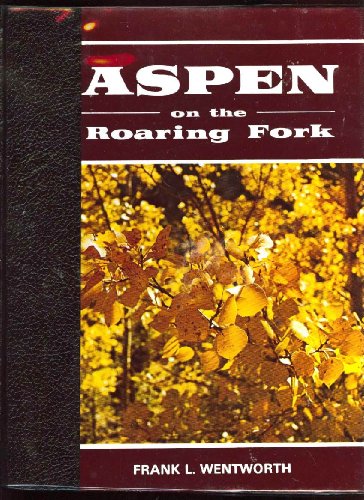 Stock image for Aspen on the Roaring Fork: An illustrated history of Colorado's "Greatest Silver Camp " for sale by Front Cover Books
