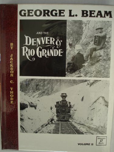 Beispielbild fr George L. Beam and the Denver & Rio Grande : Volume II zum Verkauf von Half Price Books Inc.