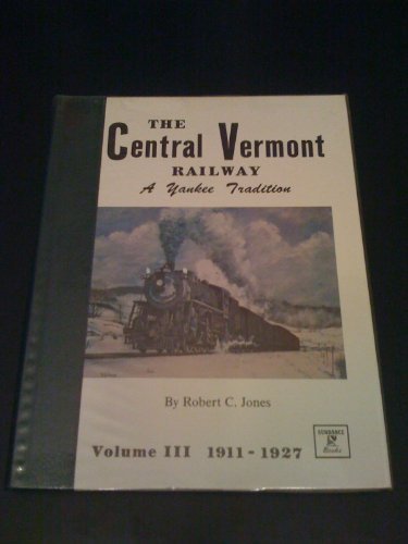 9780913582299: Central Vermont Railway: a Yankee Tradiiton, Volume III: "Austerity and Prosperity, 1922-1927"