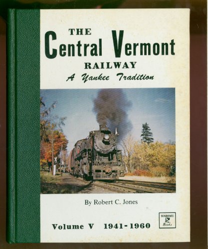 Stock image for The Central Vermont Railway a Yankee Tradition (Volume V 1941 - 1960) for sale by HPB-Ruby