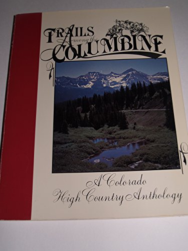 Stock image for Trails Among the Columbine : A Colorado High Country Anthology 1985 for sale by Once Upon A Time Books