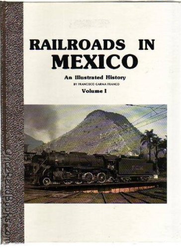 Railroads in Mexico: An Illustrated History- Volume I