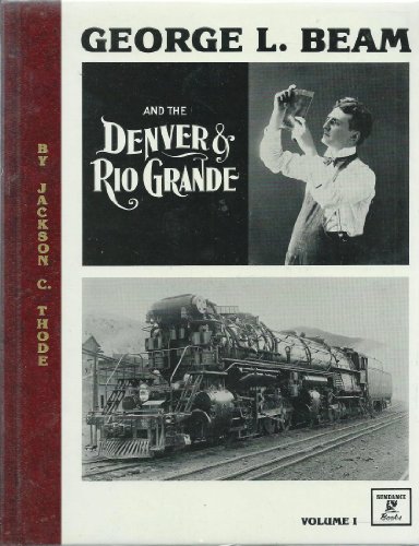 Beispielbild fr George L Beam and the Denver and Rio Grande : Volume I zum Verkauf von Half Price Books Inc.
