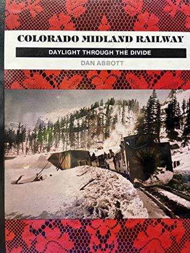 Stock image for Colorado Midland Railway: Daylight Through the Divide for sale by Books of the Smoky Mountains