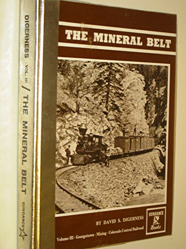 Stock image for The Mineral Belt. Volume III - Georgetown - Mining - Colorado Central Railroad for sale by Zubal-Books, Since 1961