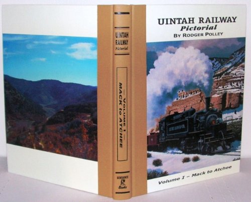 Uintah Railway Pictorial: Volume I, Mack to Atchee [Signed].