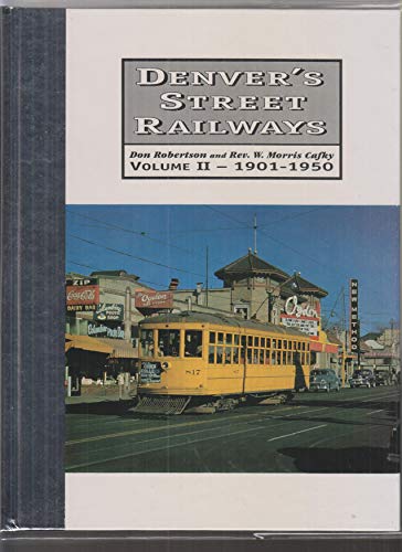 Denver's Street Railways, Vol. 2: 1901-1950- Reign of the Denver Tramway (9780913582756) by Don Robertson; Morris Cafky