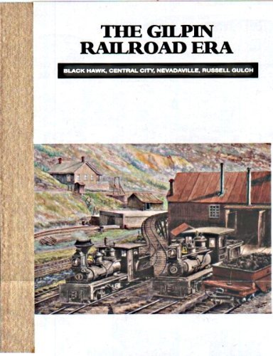 Beispielbild fr The Gilpin Railroad Era: Black Hawk, Central City, Nevadaville and Russell Gulch zum Verkauf von The Bookseller