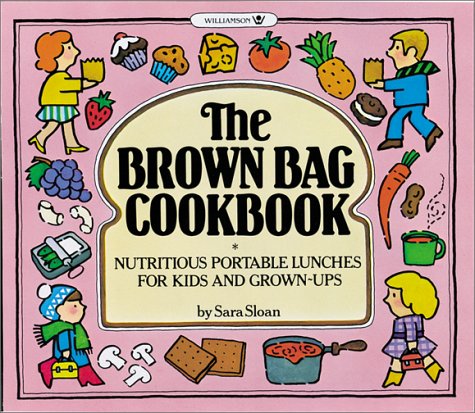 Stock image for The Brown Bag Cookbook: Nutritious Portable Lunches for Kids and Adults for sale by SecondSale