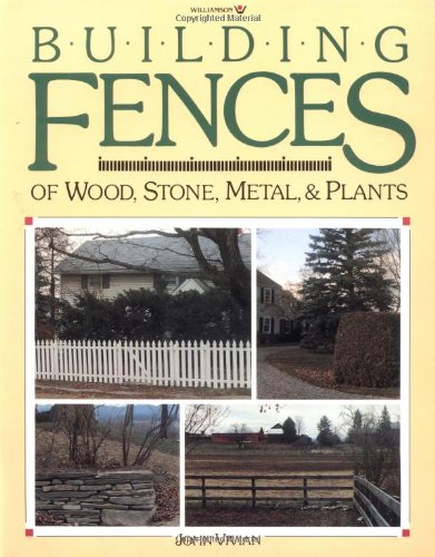 9780913589274: Building Fences of Wood, Stone, Metal, and Plants
