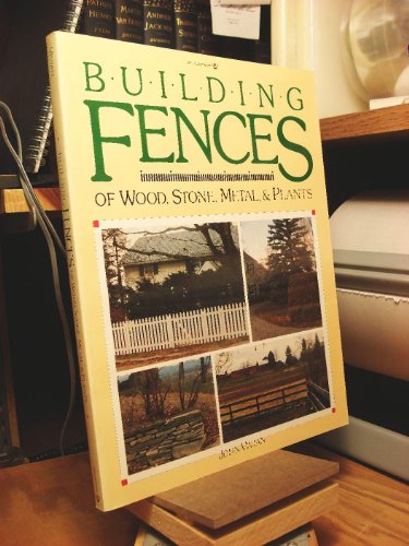 Stock image for Building Fences of Wood, Stone, Metal, and Plants for sale by Wonder Book