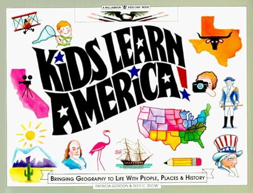 Kids Learn America: Bringing Geography to Life With People, Places, and History (Williamson Kids Can Books) (9780913589588) by Gordon, Patricia; Snow, Reed C.; Williamson, Susan (editor)