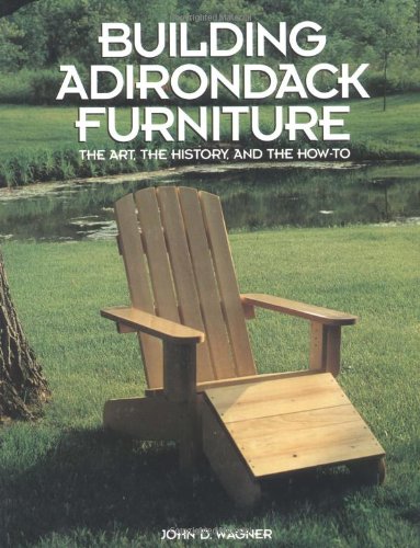 Beispielbild fr Building Adirondack Furniture: The Art, the History, & How-To zum Verkauf von HPB Inc.