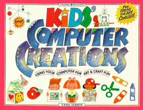 Imagen de archivo de Kids' Computer Creations: Using Your Computer for Art & Craft Fun a la venta por SecondSale