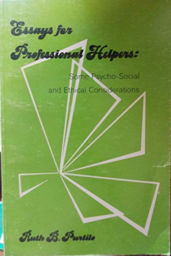 Essays for professional helpers: Some psycho-social and ethical considerations (9780913590287) by Purtilo, Ruth B