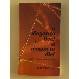 A Reason to Live! A Reason to Die!: A New Look at Faith in God (9780913592618) by Powell, John