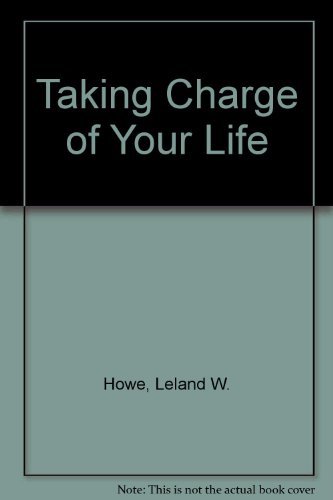 Taking Charge of Your Own Life (9780913592939) by Leland W. Howe, Ph.D.