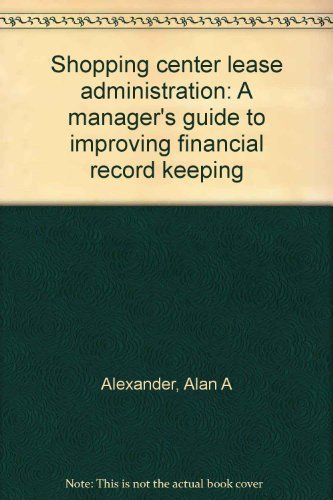 Shopping center lease administration: A manager's guide to improving financial record keeping (9780913598498) by Alexander, Alan A