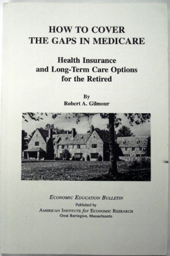 Beispielbild fr How to Cover the Gaps in Medicare - Health Insurance and Long-Term Care Options for the Retired : Economic Education Bulletin Vol. XL No. 2 February 2000 zum Verkauf von JB Books