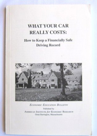 Stock image for What Your Car Really Costs: How to Keep a Financially Safe Driving Record (Economic Education Bulletin, Vol. XLIV, No. 10, Oct. 2004) for sale by Persephone's Books