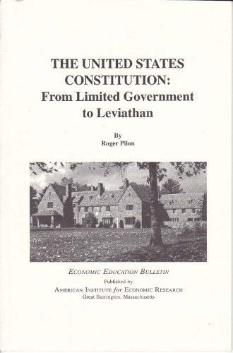 Stock image for The United States Constitution: From Limited Government to Leviathan (Economic Education Bulletin) for sale by Top Notch Books
