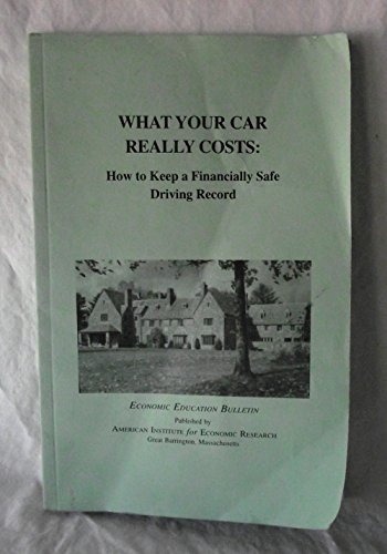 Stock image for What Your Car Really Costs: How to Keep a Financially Safe Driving Record (Economic Education Bulletin, Vol. XLVI, No. 10, Oct. 2006) for sale by Persephone's Books