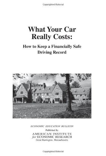 Stock image for What Your Car Really Costs: How to Keep a Financially Safe Driving Record (Economic Education Bulletin, Vol. XLVIII, No. 9, Sep. 2008) for sale by Persephone's Books