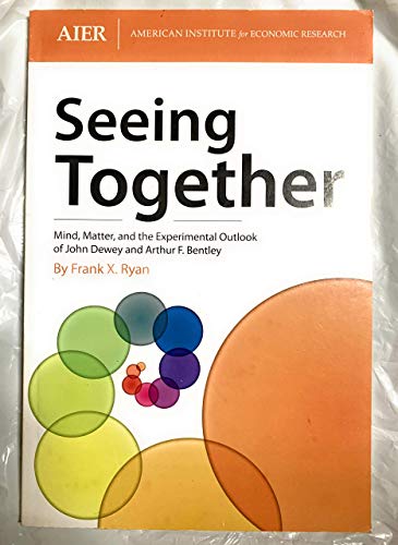 Stock image for Seeing Together (Mind, Matter, and the Experimental Outlook of John Dewey and Arthur F. Bentley) Paperback for sale by Better World Books